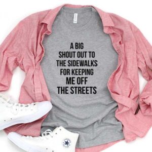 A Big Shout Out To Sidewalk For Keeping Me Off The Streets T-Shirt Men Women Tee by Levinan.com Australia.