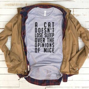 A Cat Doesn't Lose Sleep Over The Opinions Of Mice T-Shirt Men Women Tee by Levinan.com Australia.
