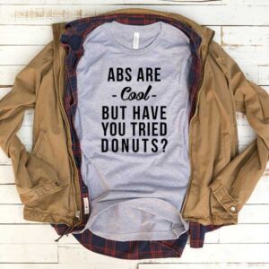 Abs Are Cool But Have You Tried Donuts T-Shirt Men Women Tee by Levinan.com Australia.