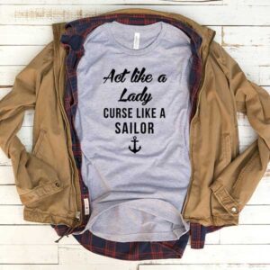 Act Like Lady Curse Like Sailor T-Shirt Men Women Tee by Levinan.com Australia.
