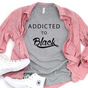 Addicted To Black T-Shirt Men Women Tee by Levinan.com Australia.