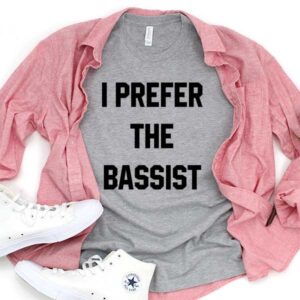 I Prefer Basist T-Shirt Men Women Tee by Levinan.com Australia.