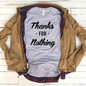 Thanks For Nothing T-Shirt Men Women Tee by Levinan.com Australia.