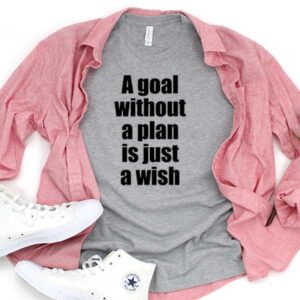 A Goal Without A Plan Is Just A Wish T-Shirt Men Women Tee by Levinan.com Australia.