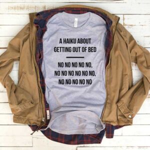 A Haiku About Getting Out Of Bed T-Shirt Men Women Tee by Levinan.com Australia.