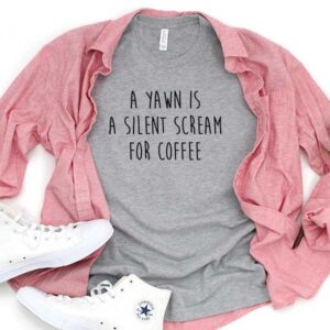 A Yawn Is A Silent Scream For Coffee T-Shirt Men Women Tee by Levinan.com Australia.